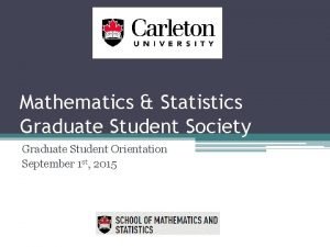 Mathematics Statistics Graduate Student Society Graduate Student Orientation