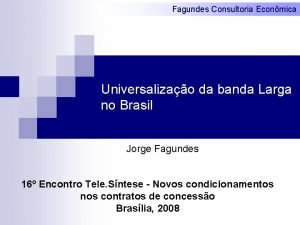 Fagundes Consultoria Econmica Universalizao da banda Larga no