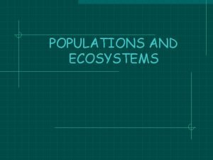 POPULATIONS AND ECOSYSTEMS ORGANISM INDIVIDUAL Any living thing