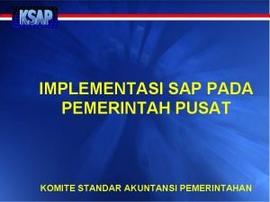 IMPLEMENTASI SAP PADA PEMERINTAH PUSAT KOMITE STANDAR AKUNTANSI