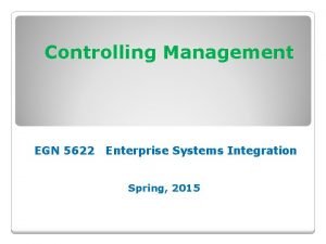 Controlling Management EGN 5622 Enterprise Systems Integration Spring