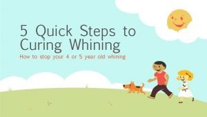 5 Quick Steps to Curing Whining How to