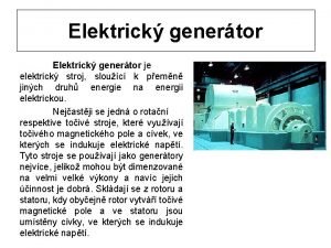 Elektrick genertor je elektrick stroj slouc k pemn