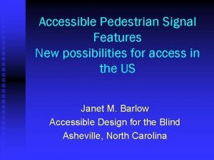 Accessible Pedestrian Signal Features New possibilities for access