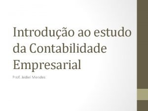 Introduo ao estudo da Contabilidade Empresarial Prof Jediel