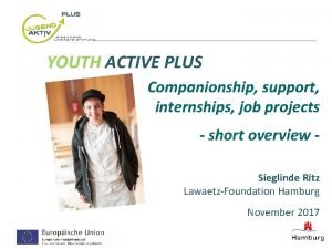 YOUTH ACTIVE PLUS Companionship support internships job projects