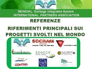 MONDIAL Garbage Integrated System INTERNATIONAL PARTNERS ASSOCIATION REFERENZE