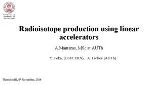Radioisotope production using linear accelerators A Mamaras MSc