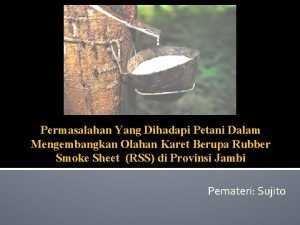 Permasalahan Yang Dihadapi Petani Dalam Mengembangkan Olahan Karet