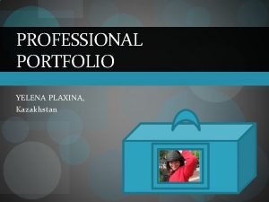 PROFESSIONAL PORTFOLIO YELENA PLAXINA Kazakhstan George Mason University