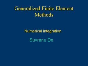 Generalized Finite Element Methods Numerical integration Suvranu De