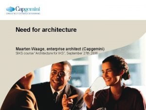 Need for architecture Maarten Waage enterprise architect Capgemini