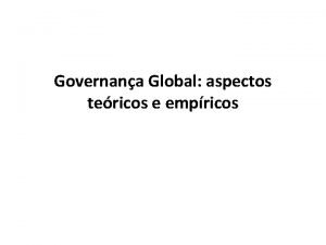 Governana Global aspectos tericos e empricos Governana Arranjos