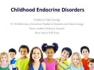 Childhood Endocrine Disorders Paediatric Endocrinology Dr RH Willemsen