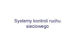 Systemy kontroli ruchu sieciowego Plan wykadu Wprowadzenie Zapory