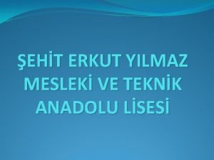 EHT ERKUT YILMAZ MESLEK VE TEKNK ANADOLU LSES