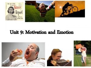 Unit 9 Motivation and Emotion Motivation What are