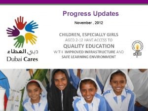 Progress Updates November 2012 CHILDREN ESPECIALLY GIRLS AGED