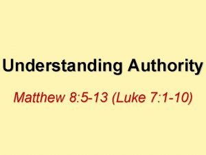 Understanding Authority Matthew 8 5 13 Luke 7