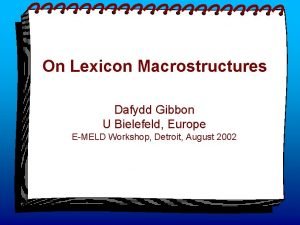 On Lexicon Macrostructures Dafydd Gibbon U Bielefeld Europe