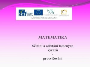 MATEMATIKA Stn a odtn lomench vraz procviovn Nzev