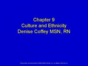 Chapter 9 Culture and Ethnicity Denise Coffey MSN