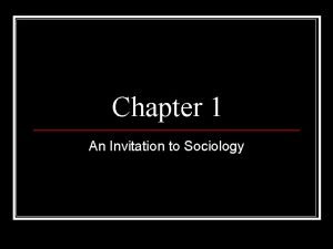 Chapter 1 An Invitation to Sociology The Sociological