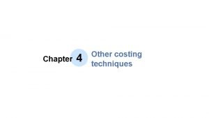 Chapter 4 Other costing techniques Chapter Content Other