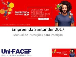 Empreenda Santander 2017 Manual de Instrues para inscrio