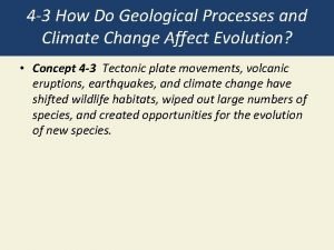How do geological processes affect evolution