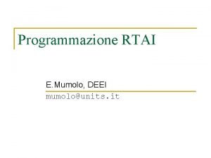 Programmazione RTAI E Mumolo DEEI mumolounits it Programmazione