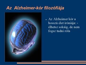 Az Alzheimerkr filozfija Az Alzheimer kr a hossz