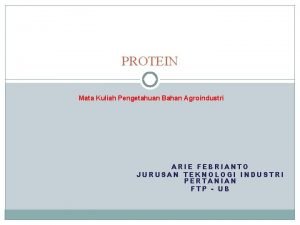 PROTEIN Mata Kuliah Pengetahuan Bahan Agroindustri ARIE FEBRIANTO