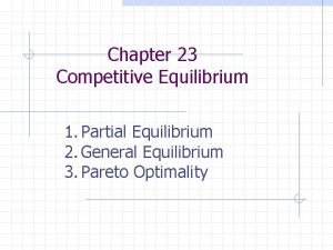 Chapter 23 Competitive Equilibrium 1 Partial Equilibrium 2