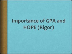 Importance of GPA and HOPE Rigor What is