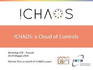 CHAOS a Cloud of Controls Workshop CCR Frascati