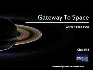 Gateway To Space ASEN ASTR 2500 Class 12