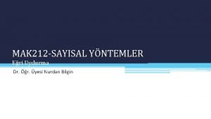 MAK 212 SAYISAL YNTEMLER Eri Uydurma Dr r