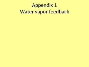 Appendix 1 Water vapor feedback In your own