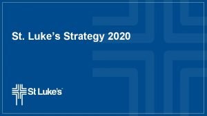 St Lukes Strategy 2020 Rising Premiums Outpace Incomes
