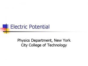 Electric Potential Physics Department New York City College