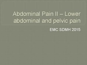 Abdominal Pain II Lower abdominal and pelvic pain