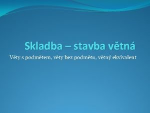 Skladba stavba vtn Vty s podmtem vty bez