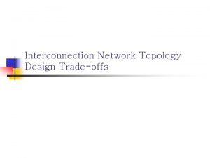 Interconnection Network Topology Design Tradeoffs Organizational Structure n