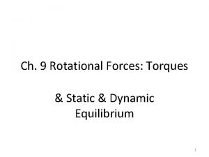 Ch 9 Rotational Forces Torques Static Dynamic Equilibrium