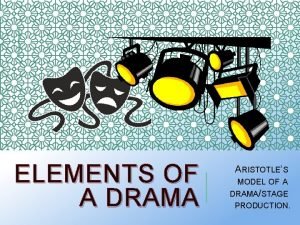 ELEMENTS OF A DRAMA ARISTOTLES MODEL OF A