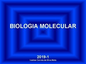 BIOLOGIA MOLECULAR 2019 1 Ivanise Correia da Silva
