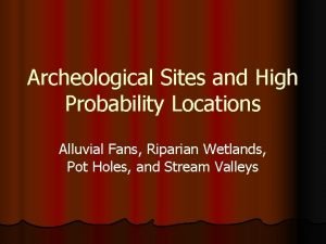 Archeological Sites and High Probability Locations Alluvial Fans
