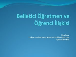 Belletici retmen ve renci likisi Hazrlayan Talay Anadolu