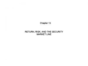 Chapter 13 RETURN RISK AND THE SECURITY MARKET